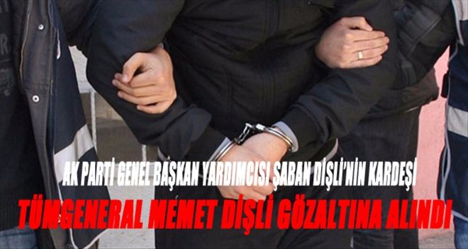 Tümgeneral Mehmet Dişli gözaltına alındı