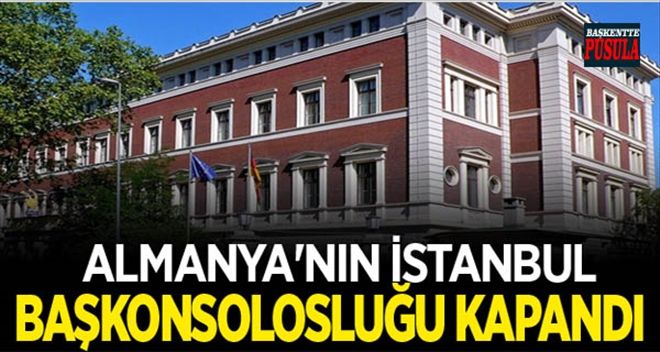 Almanya´nın İstanbul Başkonsolosluğu Kapandı!