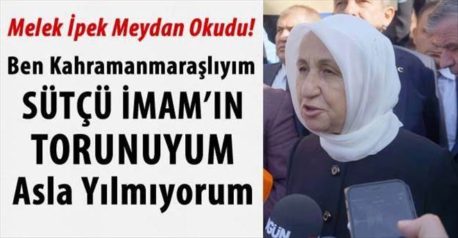 Melek İPEK: ?Ben Sütçü İmam´ın torunuyum. Allah´tan korkan hiç kimseden korkmaz?