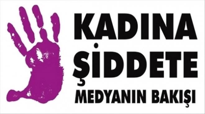 KONFERANS: ´KADINA ŞİDDETE MEDYANIN BAKIŞI´