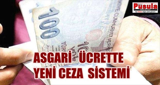 Asgari ücrette yeni ceza sistemi