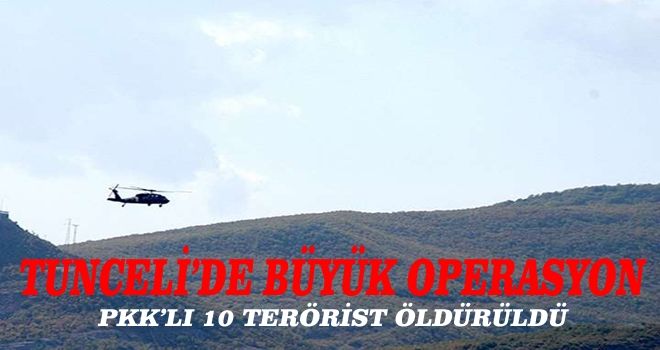 Tunceli´de büyük operasyon: 10 PKK´lı öldürüldü