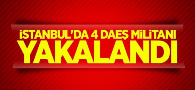 İstanbul´da 4 DAEŞ militanı yakalandı