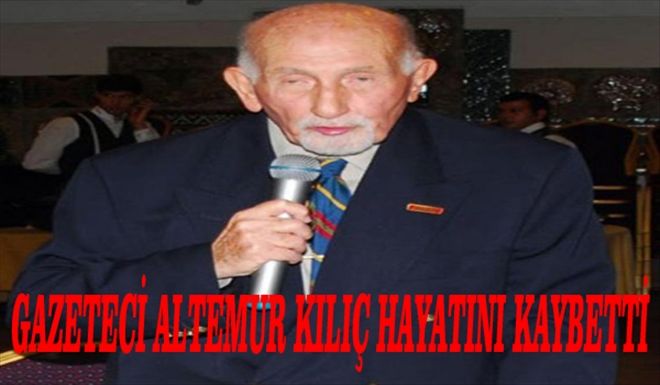 Diplomat ve Gazeteci Altemur Kılıç Vefat Etti