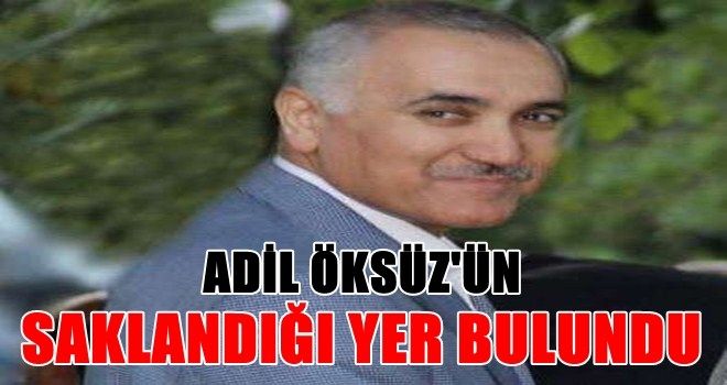 Adil Öksüz´ün saklandığı yer bulundu