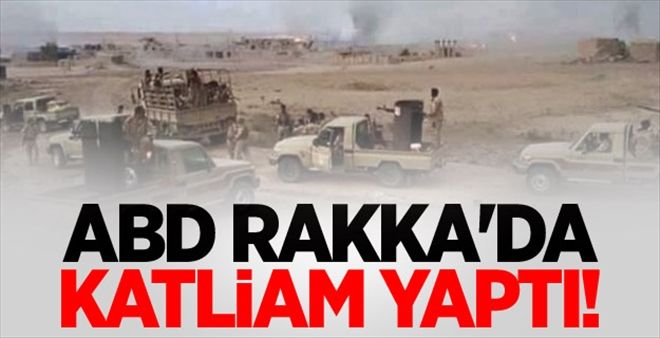 ABD Rakka´da katliam yaptı!