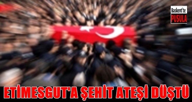 Etimesgut´a şehit ateşi düştü..