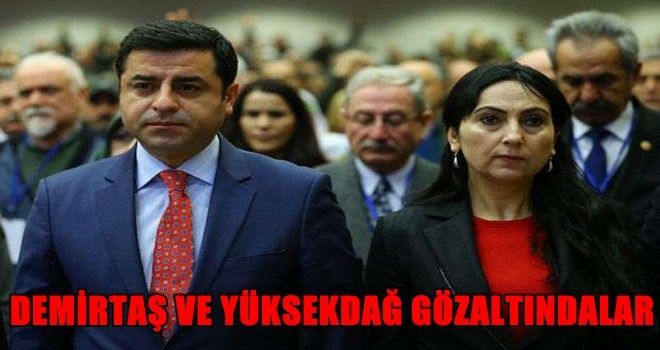 HDP´ye terör operasyonu... Demirtaş, Yüksekdağ ve Önder gözaltında