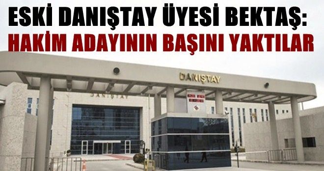 Eski Danıştay üyesi Bektaş: Cemaatçi üyenin talimatıyla kararlar aldık