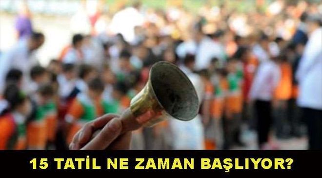 15 tatil ne zaman başlıyor?