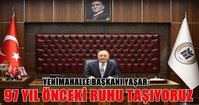 Başkan Yaşar, ?97 yıl önceki ruhu taşıyoruz?