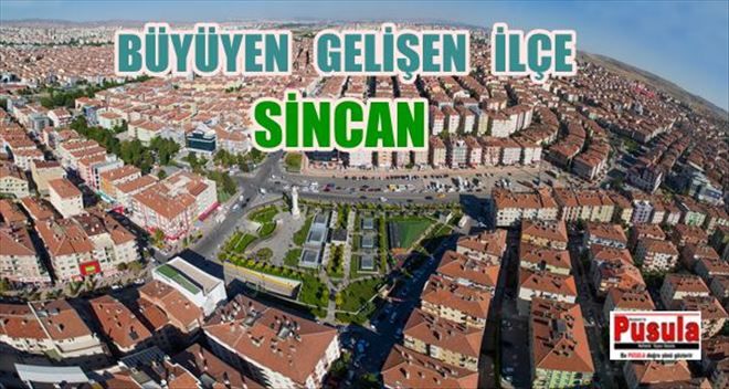 SİNCAN BÜYÜMEYE VE GELİŞMEYE DEVAM EDİYOR