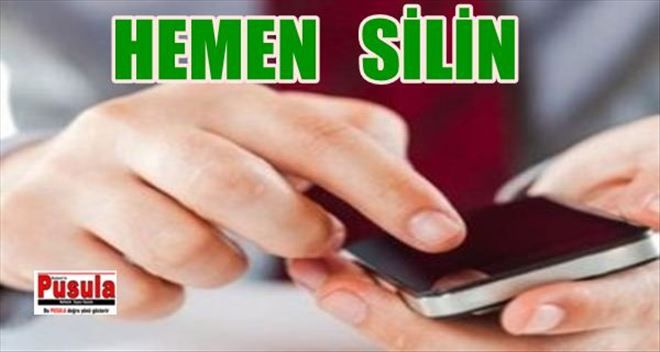 Telefonunuza yüklüyse hemen silin