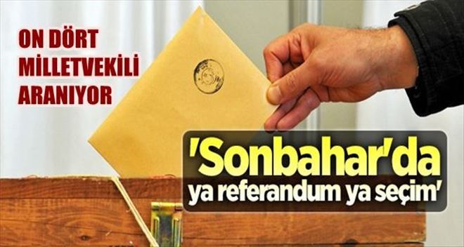 ´Sonbahar´da ya referandum ya seçim´
