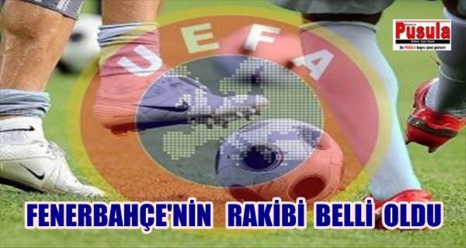 İşte Fenerbahçe´nin UEFA´daki rakibi
