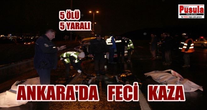 Başkent´te feci kaza! 5 ölü 5 yaralı
