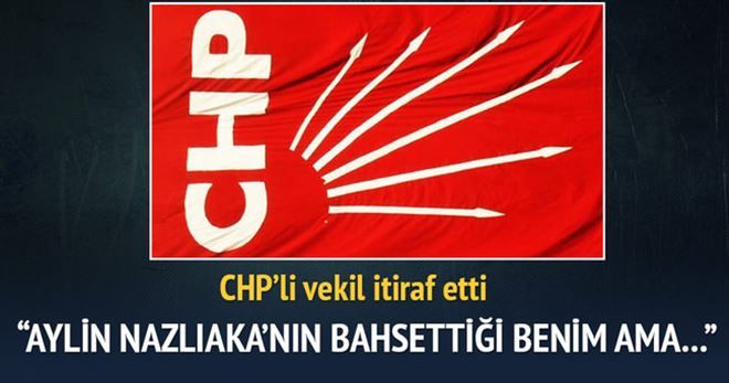 CHP´li vekil itiraf etti: ´Aylin Nazlıaka´nın bahsettiği kişi benim ama...´