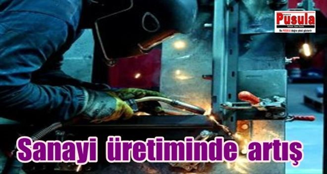 Sanayi üretimi arttı