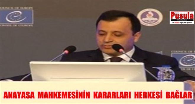 ´´ANAYASA MAHKEMESİ´NİN KARARLARI HERKESİ BAĞLAR´´