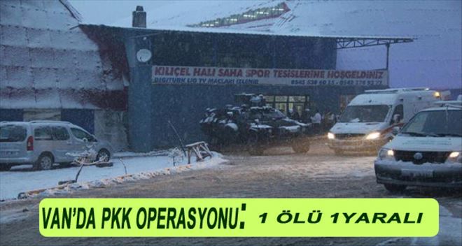 Van´da Pkk Operasyonu: 1 Ölü, 1 Yaralı