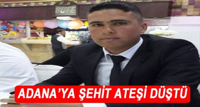 Adana´ya Şehit Ateşi Düştü