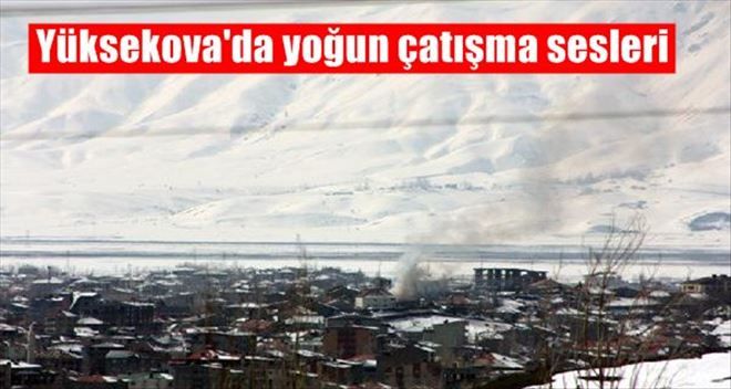 Yüksekova´da Yoğun Çatışma Sesleri