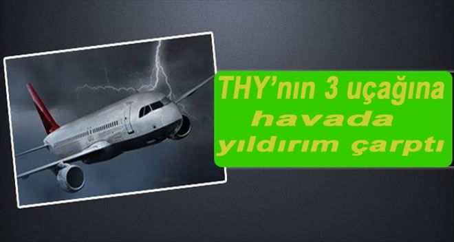 THY´nin 3 uçağına havada yıldırım çarptı