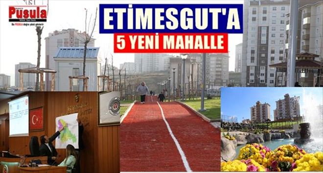 ETİMESGUT´A 5 YENİ MAHALLE