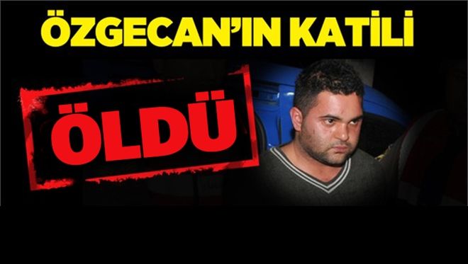 ÖZGECAN´IN KATİLİ CEZAEVİNDE ÖLDÜRÜLDÜ