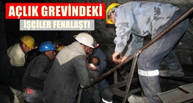 AÇLIK GREVİNDEKİ 34 MADENCİ FENALAŞTI
