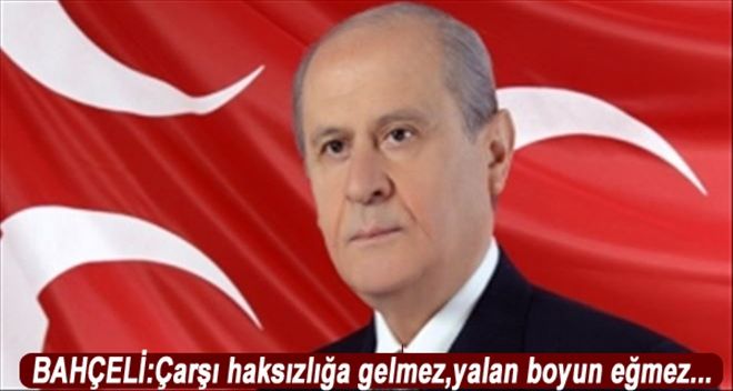 Devlet Bahçeli : Çarşı Haksızlığa Gelmez, Yalana Boyun Eğmez