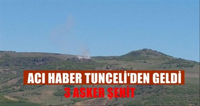 ACI HABER BU DEFA TUNCELİ´DEN GELDİ: 3 ŞEHİT