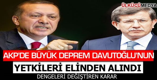 AKP´DE DEPREM DAVUTOĞLU´NUN YETKİLERİ ELİNDEN ALINDI