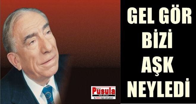 GEL GÖR BİZİ AŞK NEYLEDİ?
