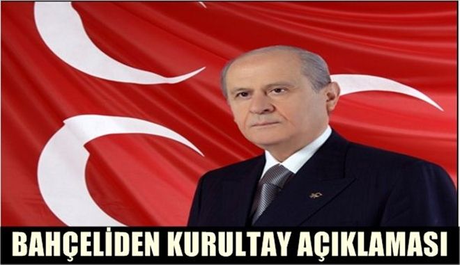 BAHÇELİ´DEN ´KURULTAY´ AÇIKLAMASI