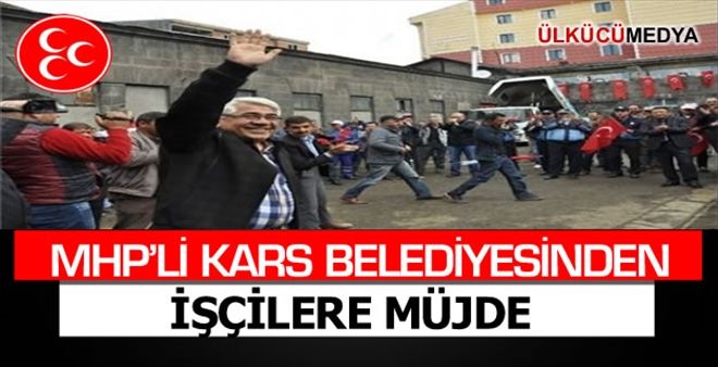 KARS BELEDİYESİ´NDEN İŞÇİLERE HAK MÜJDESİ