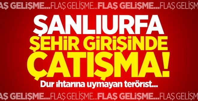 Şanlıurfa şehir girişinde çatışma!