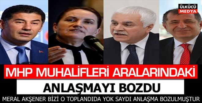 MHP MUHALİFLERİ ARALARINDAKİ ANLAŞMAYI BOZDU!