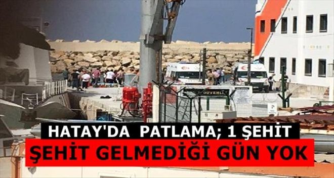 HATAY´DA PATLAMA: 1 ŞEHİT
