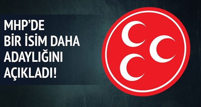 MHP´de Bir İsim Daha Adaylığını Açıkladı
