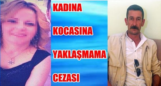 KADINA, BOŞANDIĞI EŞİNE YAKLAŞMAMA CEZASI