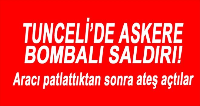 Tunceli´de Askere Hain Saldırı!