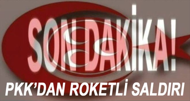 PKK´DAN ROKETLİ SALDIRI