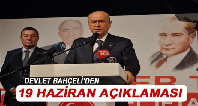BAHÇELİ: 19 HAZİRAN BİZİM İÇİN YOK HÜKMÜNDEDİR
