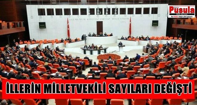 İLLERİN MİLLETVEKİLİ SAYILARI DEĞİŞTİ