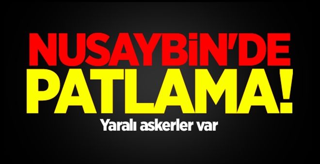 Nusaybin´de Patlama: Yaralı Askerlerimiz Var!