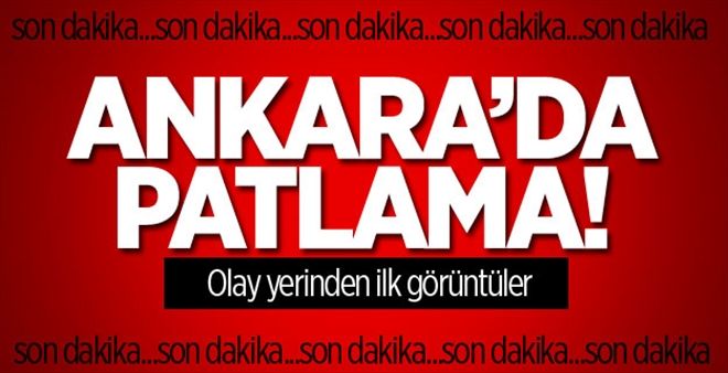 ANKARA´DA ŞİDDETLİ PATLAMA!