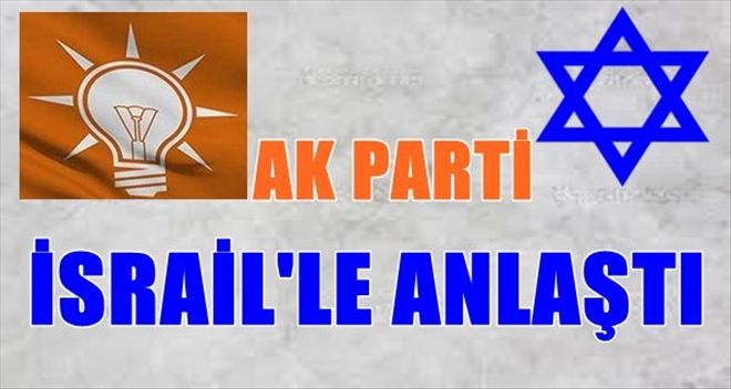 AKP İsrail ile anlaşıyor! 