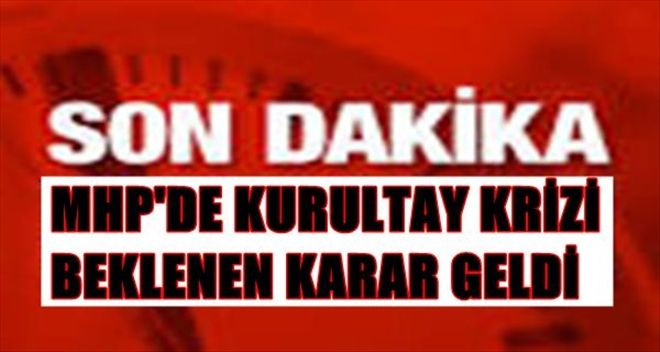 ÇANKAYA SEÇİM KURULU MHP KURULTAYI KARARINI VERDİ