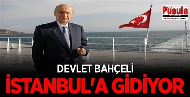 DEVLET BAHÇELİ İSTANBUL´A GİDİYOR